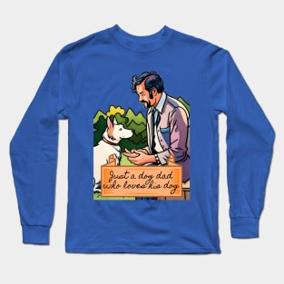 Just a Dog Dad Who Loves His Dog Long Sleeve T-Shirt